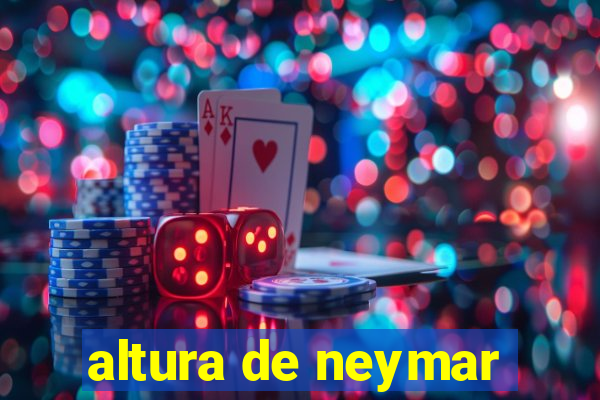 altura de neymar